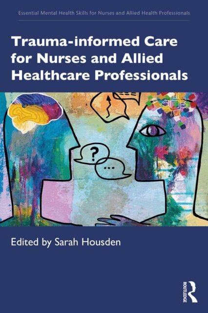 Sarah Housden - Trauma-informed Care for Nurses and Allied Healthcare Professionals, E-bok