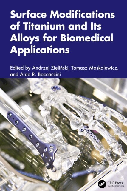 Aldo R. Boccaccini, Tomasz Moskalewicz, Andrzej Zielinski - Surface Modifications of Titanium and Its Alloys for Biomedical Applications, E-bok