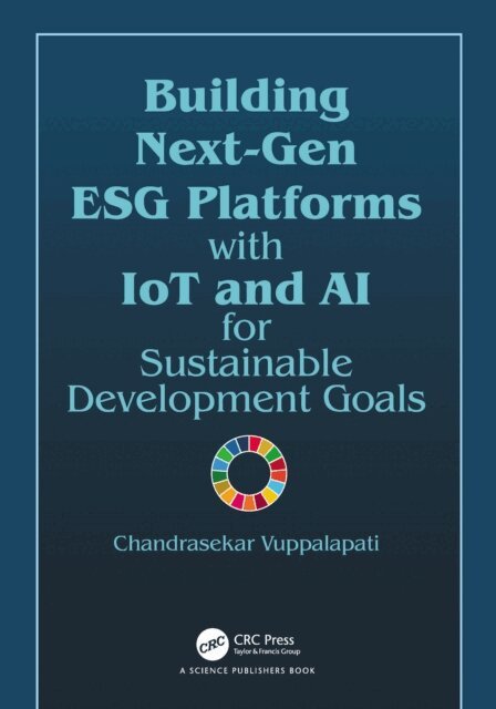 Chandrasekar Vuppalapati - Building Next-Gen ESG Platforms with IoT and AI for Sustainable Development Goals, E-bok