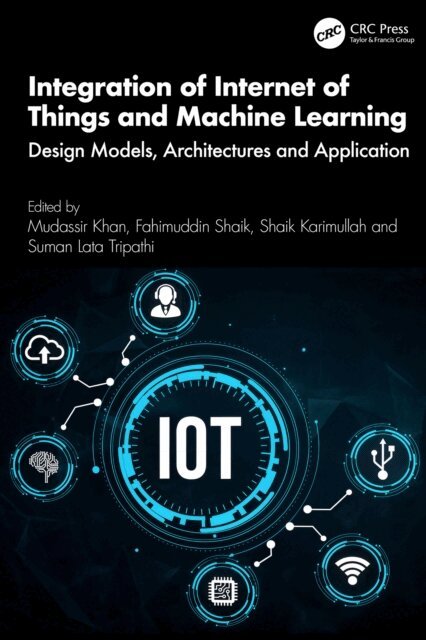 Suman Lata Tripathi, Shaik Karimullah, Fahimuddin Shaik, Mudassir Khan - Integration of Internet of Things and Machine Learning, E-bok