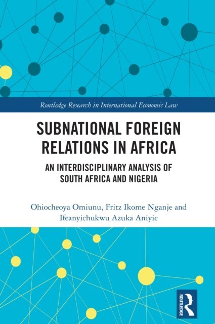 Ifeanyichukwu Azuka Aniyie, Fritz Ikome Nganje, Ohiocheoya Omiunu - Subnational Foreign Relations in Africa, E-bok