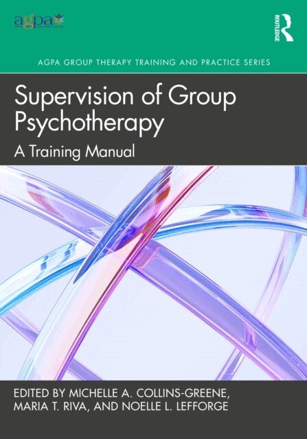 Noelle L. Lefforge, Maria T. Riva, Michelle A. Collins-Greene - Supervision of Group Psychotherapy, E-bok