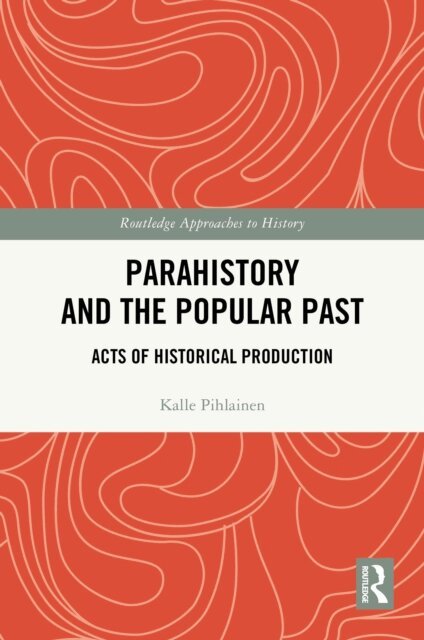 Kalle Pihlainen - Parahistory and the Popular Past, E-bok