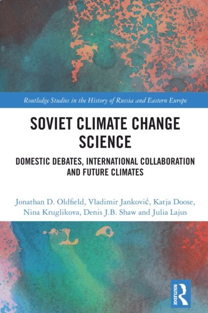 Julia Lajus, Denis J.B. Shaw, Nina Kruglikova, Katja Doose, Vladimir Jankovic, Jonathan D. Oldfield - Soviet Climate Change Science, E-bok