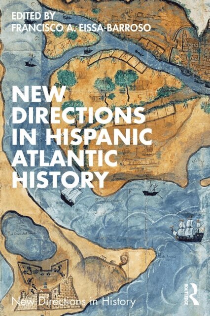 Francisco A. Eissa-Barroso - New Directions in Hispanic Atlantic History, E-bok