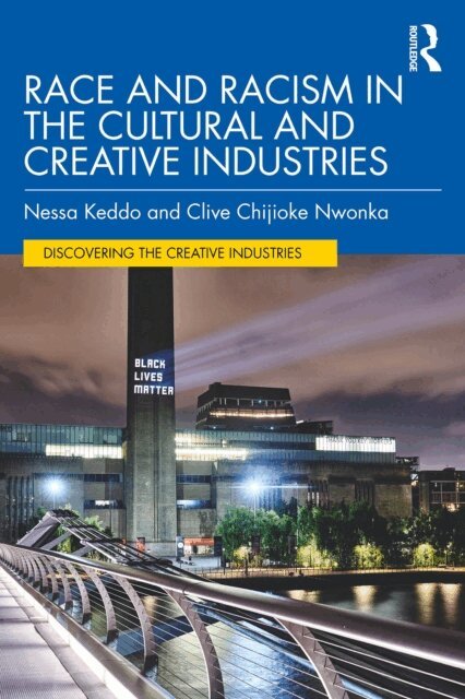 Clive Chijioke Nwonka, Nessa Keddo - Race and Racism in the Cultural and Creative Industries, E-bok