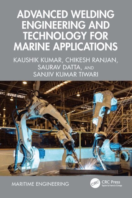 Sanjiv Kumar Tiwari, Saurav Datta, Chikesh Ranjan, Kaushik Kumar - Advanced Welding Engineering and Technology for Marine Applications, E-bok