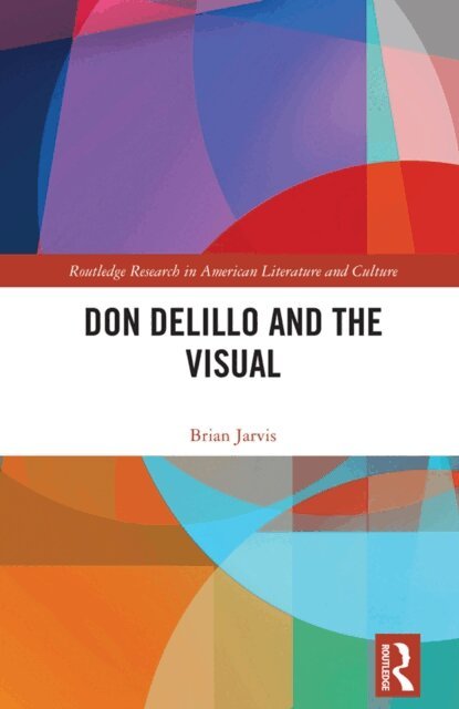 Brian Jarvis - Don DeLillo and the Visual, E-bok