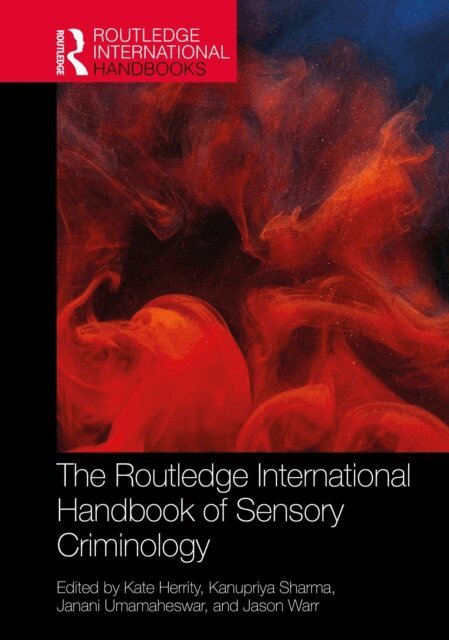 Jason Warr, Janani Umamaheswar, Kanupriya Sharma, Kate Herrity - Routledge International Handbook of Sensory Criminology, E-bok