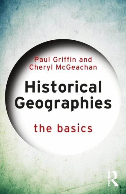 Cheryl McGeachan, Paul Griffin - Historical Geographies, E-bok