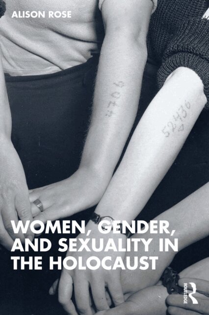 Alison Rose - Women, Gender, and Sexuality in the Holocaust, E-bok