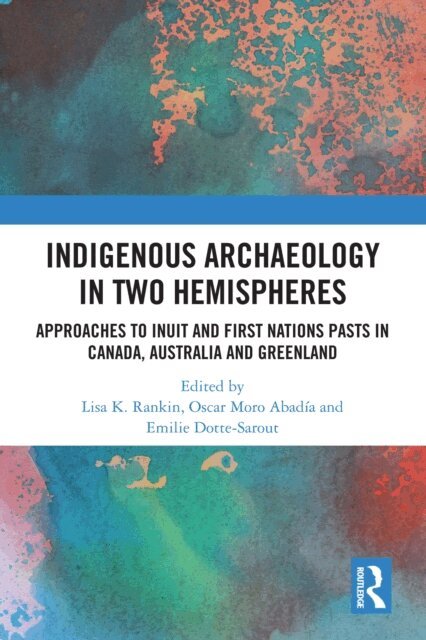 Emilie Dotte-Sarout, Oscar Moro Abadia, Lisa Rankin - Indigenous Archaeology in Two Hemispheres, E-bok