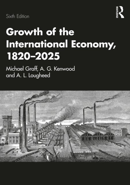 A. L. Lougheed, A. G. Kenwood, Michael Graff - Growth of the International Economy, 1820-2025, E-bok