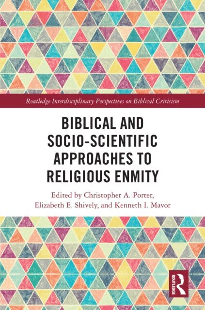 Kenneth I. Mavor, Elizabeth E. Shively, Christopher A. Porter - Biblical and Socio-Scientific Approaches to Religious Enmity, E-bok