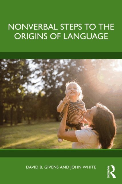 John White, David B. Givens - Nonverbal Steps to the Origins of Language, E-bok