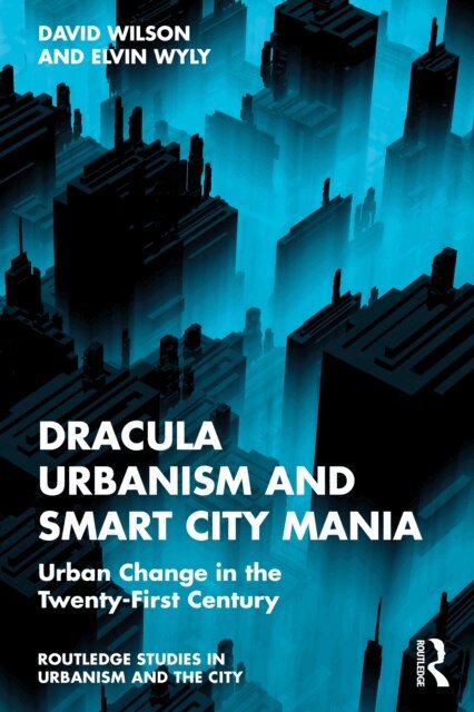 Elvin Wyly, David Wilson - Dracula Urbanism and Smart City Mania, E-bok