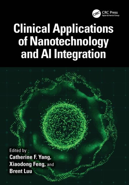 Brent Luu, Xiaodong Feng, Catherine F. Yang - Clinical Applications of Nanotechnology and AI Integration, E-bok