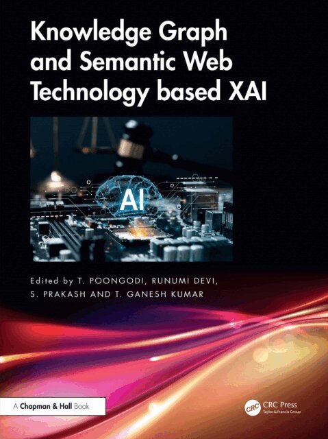 T. Ganesh Kumar, S. Prakash, Runumi Devi, T. Poongodi - Knowledge Graph and Semantic Web Technology based XAI, E-bok
