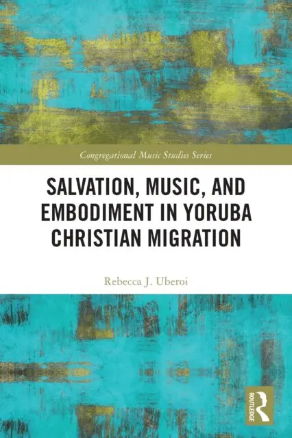 Rebecca J. Uberoi - Salvation, Music, and Embodiment in Yoruba Christian Migration, E-bok. Tillgänglighet: Lägg i varukorg