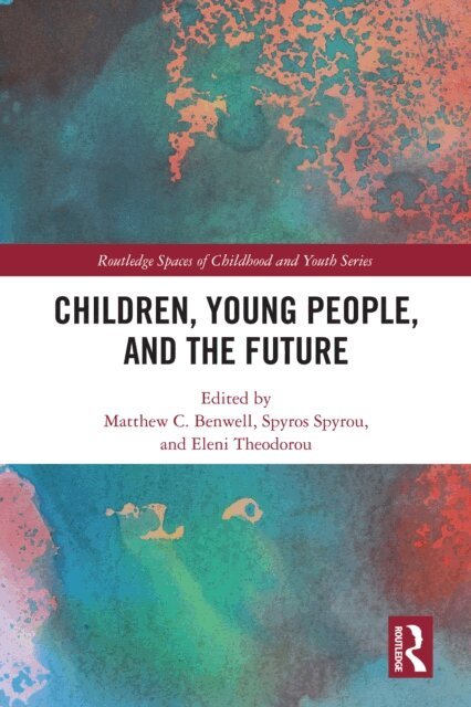 Eleni Theodorou, Spyros Spyrou, Matthew C. Benwell - Children, Young People and the Future, E-bok
