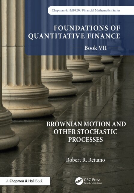Robert R. Reitano - Foundations of Quantitative Finance, Book VII: Brownian Motion and Other Stochastic Processes, E-bok