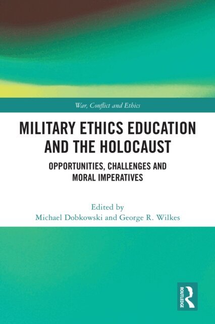 George R. Wilkes, Michael Dobkowski - Military Ethics Education and the Holocaust, E-bok