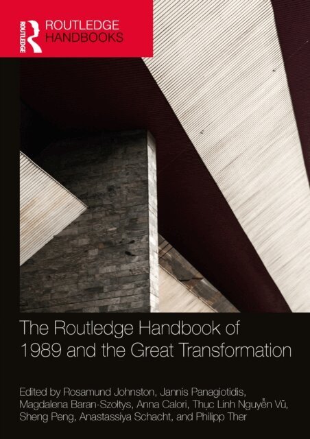 Philipp Ther, Anastassiya Schacht, Sheng Peng, Thuc Linh Nguyen Vu, Anna Calori, Magdalena Baran-Szoltys, Jannis Panagiotidis, Rosamund Johnston - Routledge Handbook of 1989 and the Great Transformation, E-bok