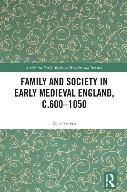 Alex Traves - Family and Society in Early Medieval England, c.600 - 1050, E-bok