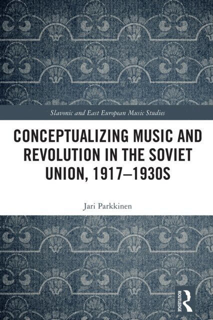 Jari Parkkinen - Conceptualizing Music and Revolution in the Soviet Union, 1917-1930s, E-bok