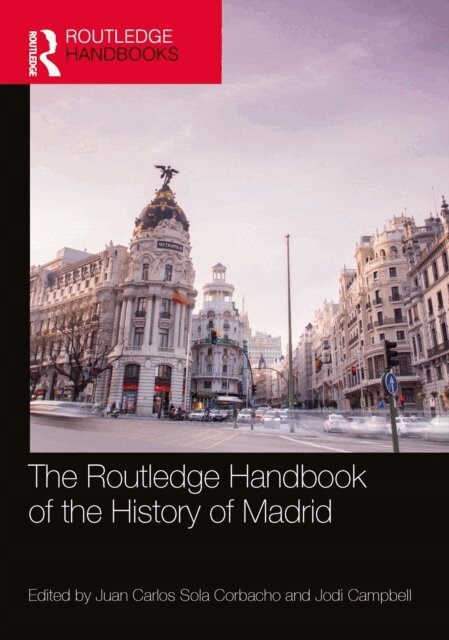 Jodi Campbell, Juan Carlos Sola Corbacho - Routledge Handbook of the History of Madrid, E-bok