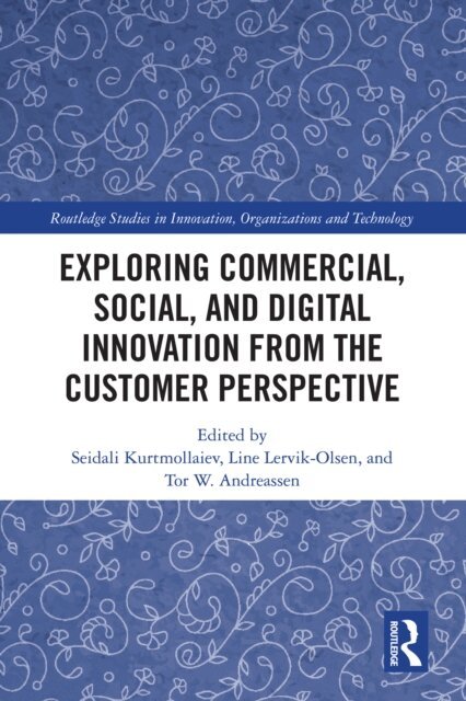 Tor W. Andreassen, Line Lervik-Olsen, Seidali Kurtmollaiev - Exploring Commercial, Social, and Digital Innovation from the Customer Perspective, E-bok