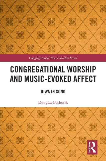 Douglas Bachorik - Congregational Worship and Music-Evoked Affect, E-bok