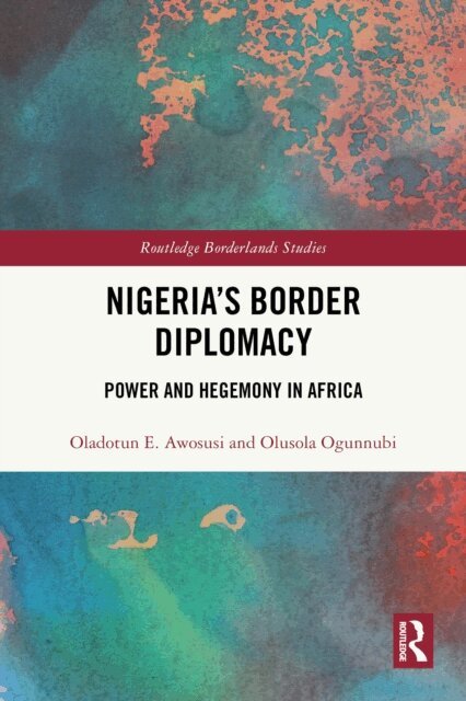 Olusola Ogunnubi, Oladotun E. Awosusi - Nigeria's Border Diplomacy, E-bok