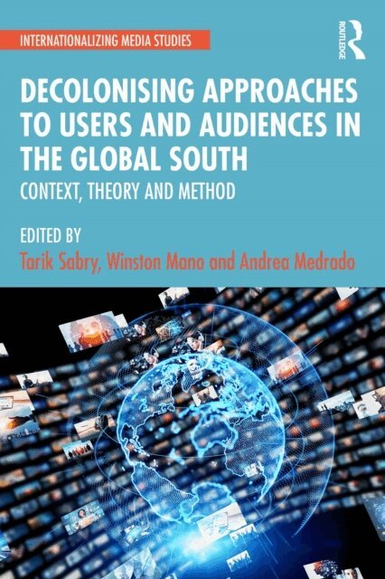 Andrea Medrado, Winston Mano, Tarik Sabry - Decolonising Approaches to Users and Audiences in the Global South, E-bok