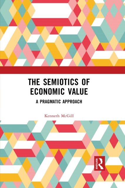 Kenneth McGill - Semiotics of Economic Value, E-bok