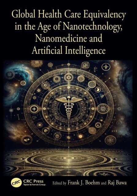 Raj Bawa, Frank J. Boehm - Global Health Care Equivalency in the Age of Nanotechnology, Nanomedicine and Artificial Intelligence, E-bok