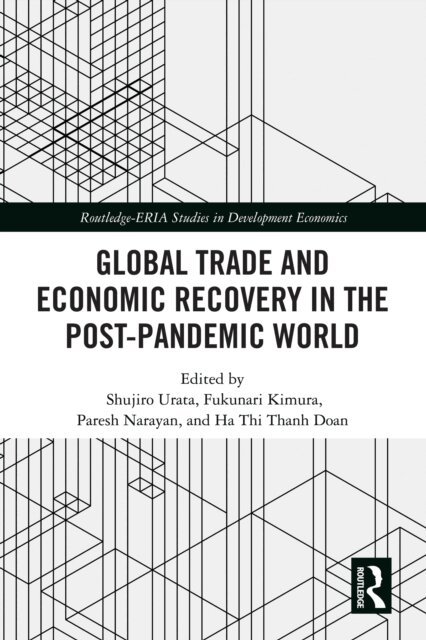 Doan Thi Thanh Ha, Paresh Kumar Narayan, Fukunari Kimura, Shujiro Urata - Global Trade and Economic Recovery in the Post-Pandemic World, E-bok