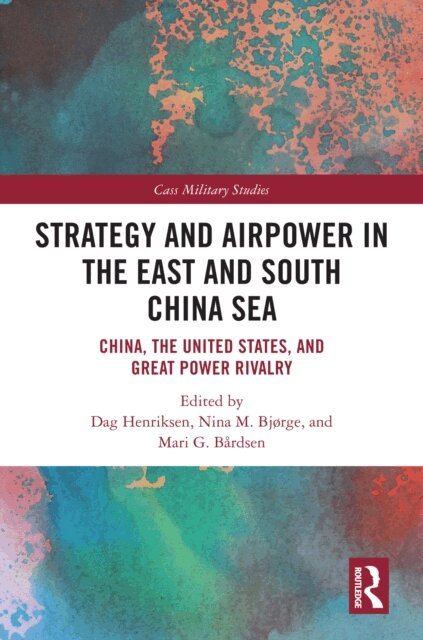 Mari G. Bardsen, Nina M. Bjorge, Dag Henriksen - Strategy and Airpower in the East and South China Sea, E-bok