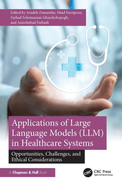 Amirfarhad Farhadi, Farhad Soleimanian Gharehchopogh, Miad Faezipour, Azadeh Zamanifar - Applications of Large Language Models (LLM) in Healthcare Systems, E-bok