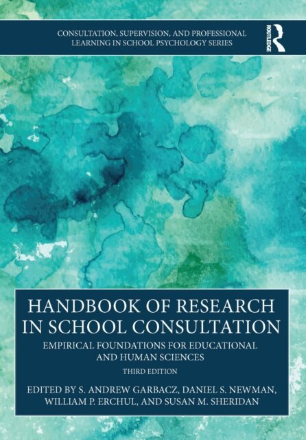 Susan M. Sheridan, William P. Erchul, Daniel S. Newman, S. Andrew Garbacz - Handbook of Research in School Consultation, E-bok