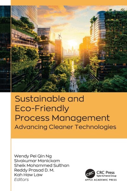 Kah Haw Law, Reddy Prasad D. M., Sheik Mohammed Sulthan, Sivakumar Manickam, Wendy Pei Qin Ng - Sustainable and Eco-Friendly Process Management, E-bok