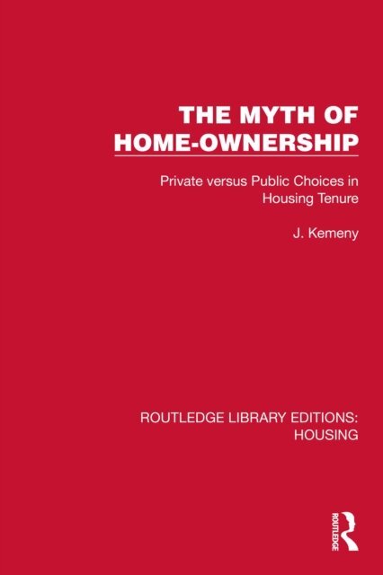J. Kemeny - Myth of Home Ownership, E-bok