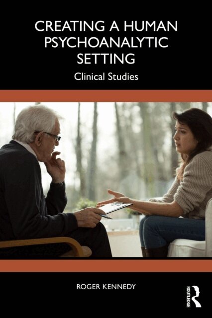 Roger Kennedy - Creating a Human Psychoanalytic Setting, E-bok