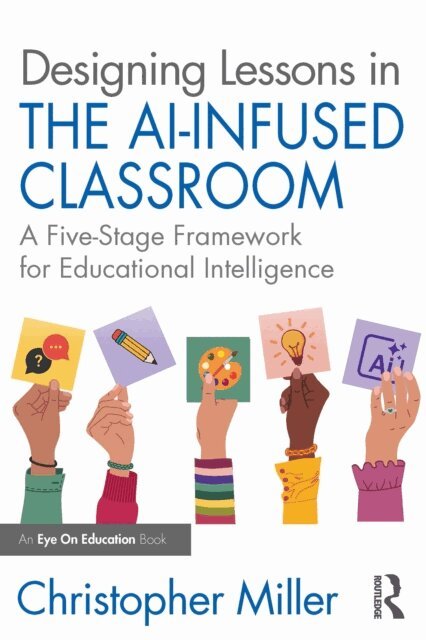 Christopher Miller - Designing Lessons in the AI-Infused Classroom, E-bok