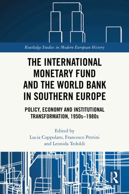 Leonida Tedoldi, Francesco Petrini, Lucia Coppolaro - International Monetary Fund and the World Bank in Southern Europe, E-bok