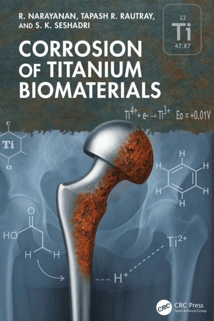 S. K. Seshadri, Tapash R. Rautray, R. Narayanan - Corrosion of Titanium Biomaterials, E-bok