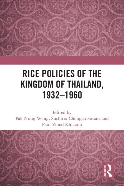 Paul Vinod Khiatani, Suchitra Chongstitvatana, Pak Nung Wong - Rice Policies of the Kingdom of Thailand, 1932 - 1960, E-bok