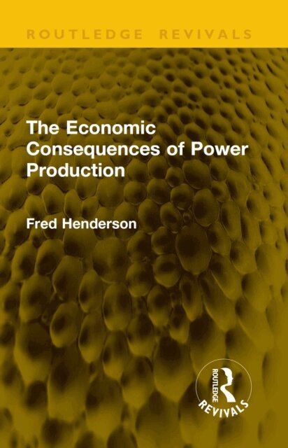 Fred Henderson - Economic Consequences of Power Production, E-bok