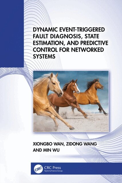 Min Wu, Zidong Wang, Xiongbo Wan - Dynamic Event-Triggered Fault Diagnosis, State Estimation, and Predictive Control for Networked Systems, E-bok
