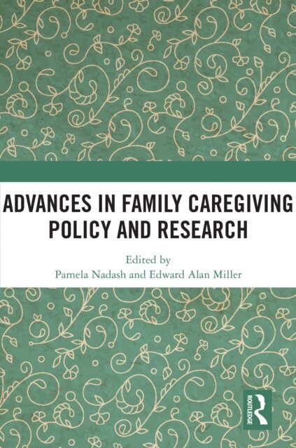 Edward Alan Miller, Pamela Nadash - Advances in Family Caregiving Policy and Research, E-bok